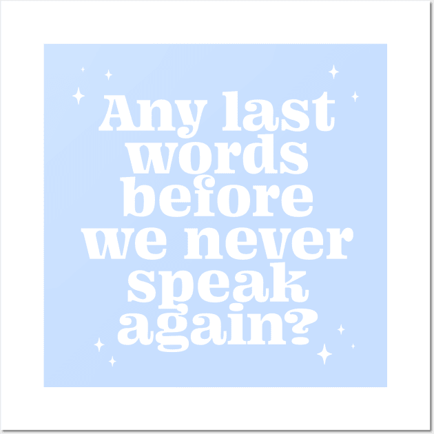 Any last words before we never speak again? - white Wall Art by LoverlyPrints